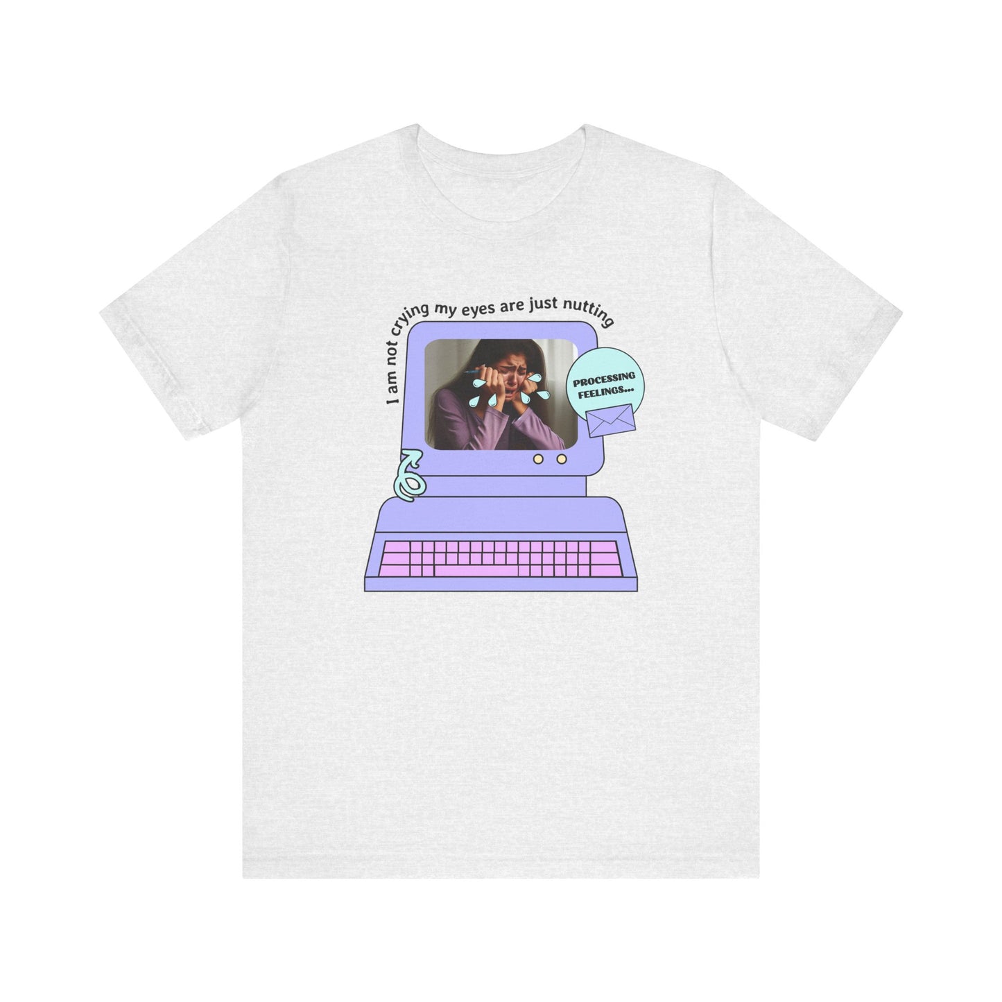 Funny Computer Graphic Tee - "I'm Not Crying, My Eyes Are Just Nutting"