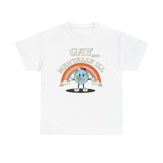 Gay and Mentally Ill Unisex Heavy Cotton Tee - Playful Graphic T-Shirt for LGBTQ+ Pride and Support