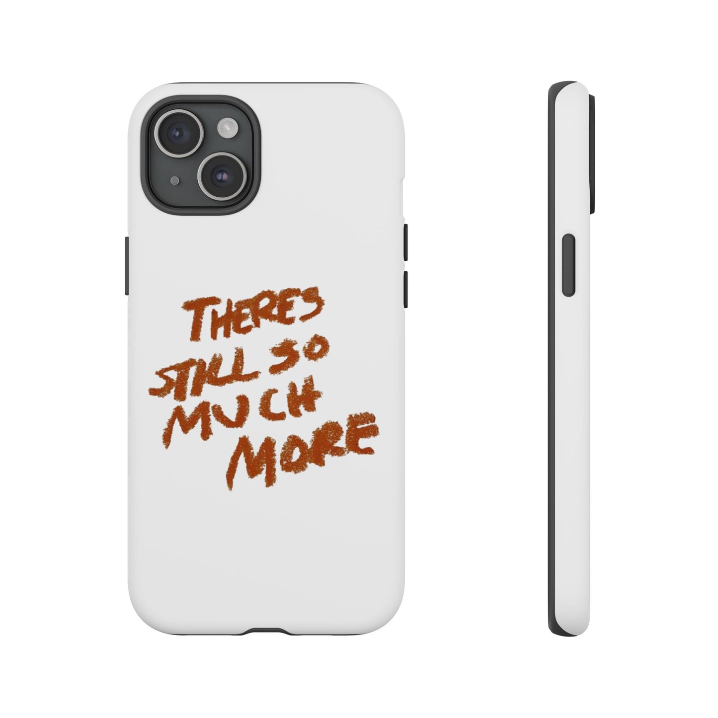 Embrace the Journey: 'There's Still So Much More' Inspiring Phone Case
