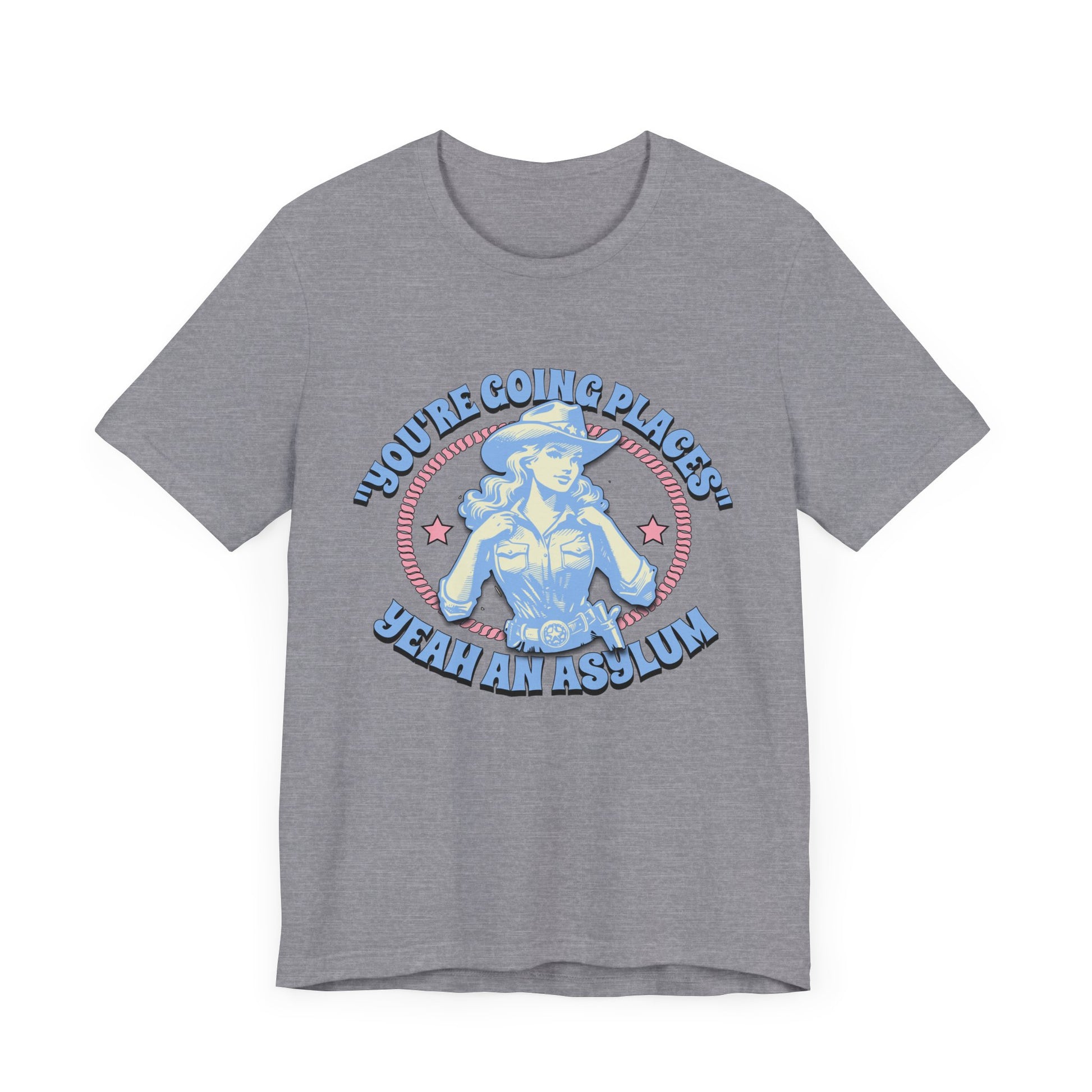 Cowgirl Sarcasm - You're Going Places Tee Unisex Jersey Short Sleeve Tee - Its Fine, I Am Fine
