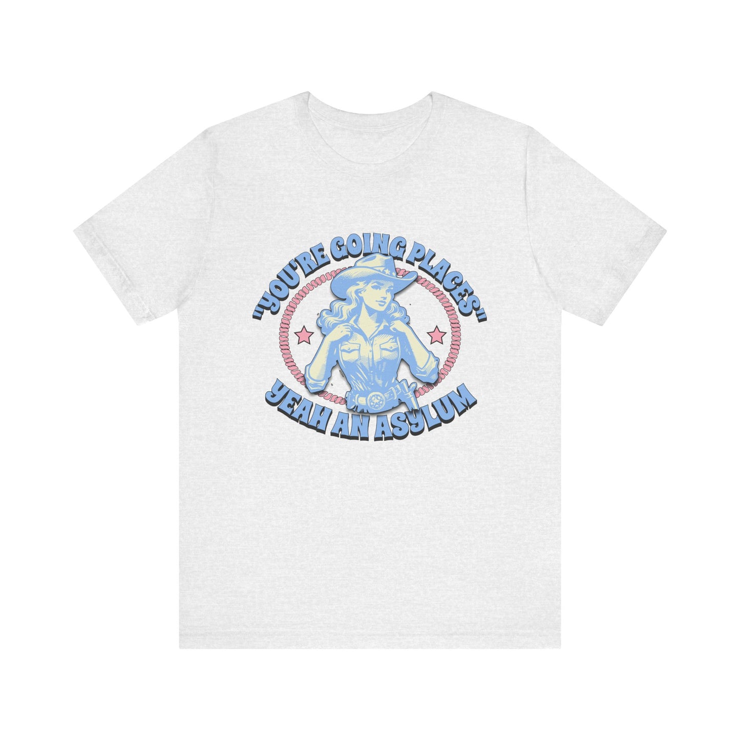 Cowgirl Sarcasm - You're Going Places Tee Unisex Jersey Short Sleeve Tee