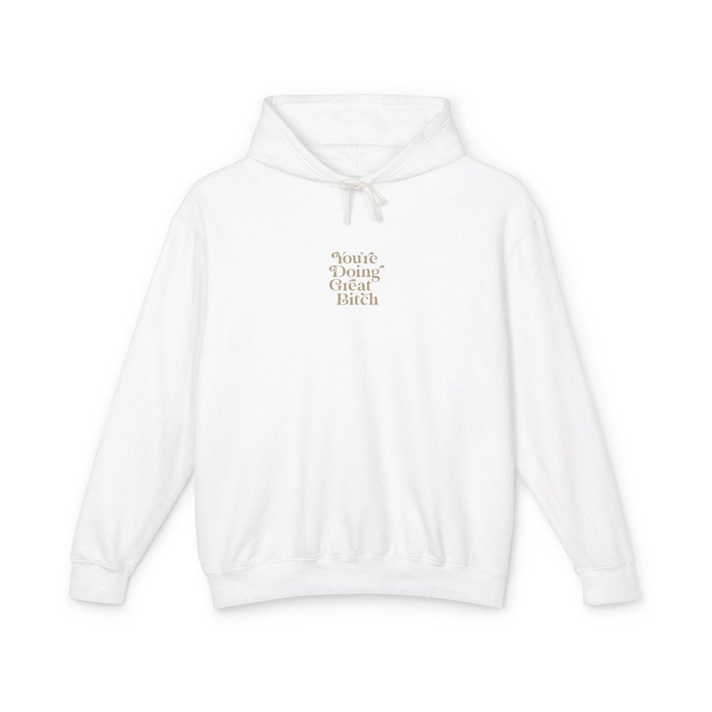 You're Doing Great Bitch Unisex Lightweight Hooded Sweatshirt - Its Fine, I Am Fine