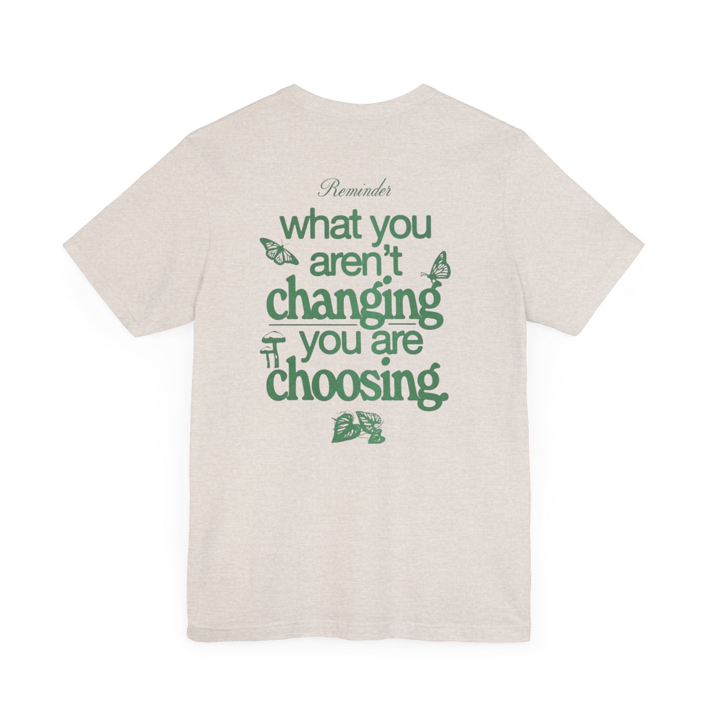 Inspirational Unisex Jersey Tee - "Reminder: What You Aren't Changing, You Are Choosing"