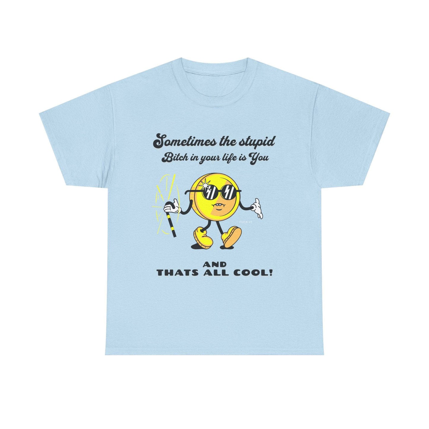 Stupid Bitch Tee - Its Fine, I Am Fine