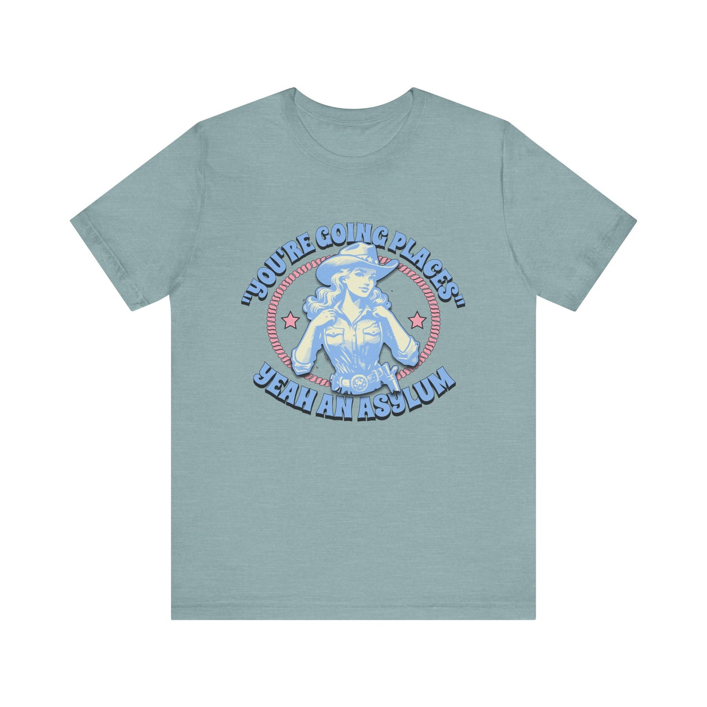 Cowgirl Sarcasm - You're Going Places Tee Unisex Jersey Short Sleeve Tee