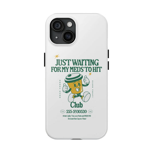Waiting for the Meds Tough Phone Cases - Its Fine, I Am Fine