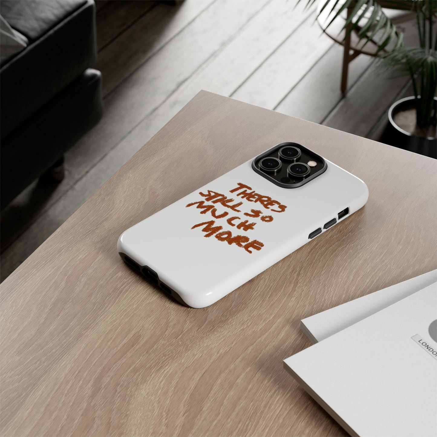 Embrace the Journey: 'There's Still So Much More' Inspiring Phone Case