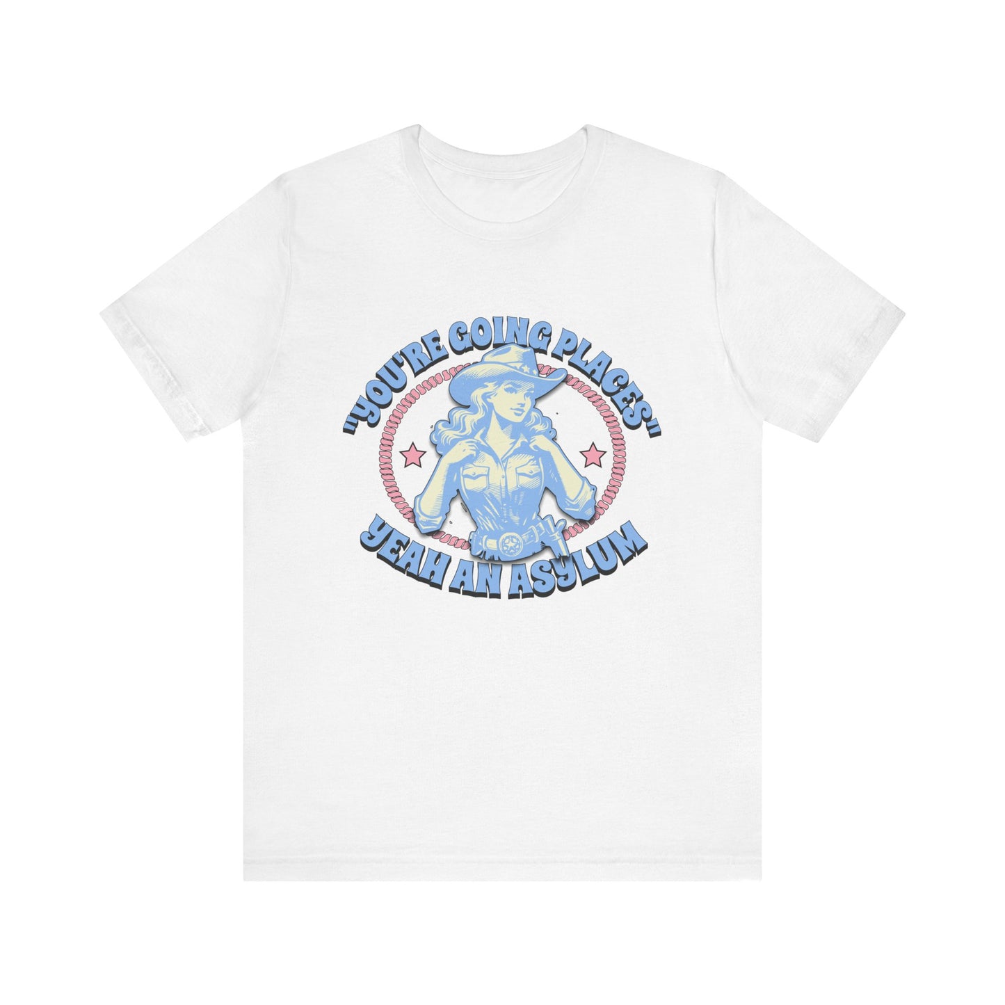 Cowgirl Sarcasm - You're Going Places Tee Unisex Jersey Short Sleeve Tee