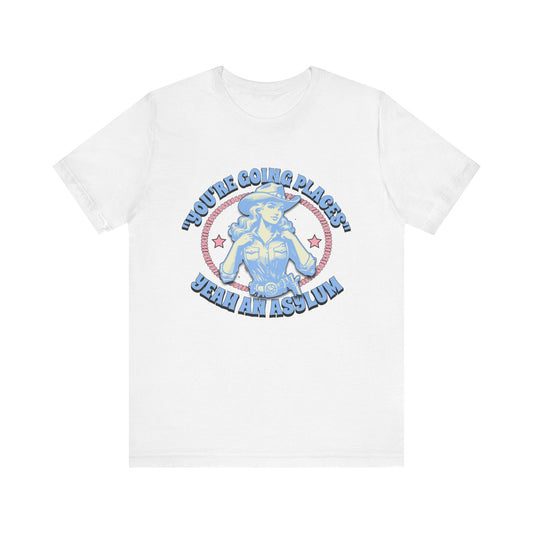Cowgirl Sarcasm - You're Going Places Tee Unisex Jersey Short Sleeve Tee