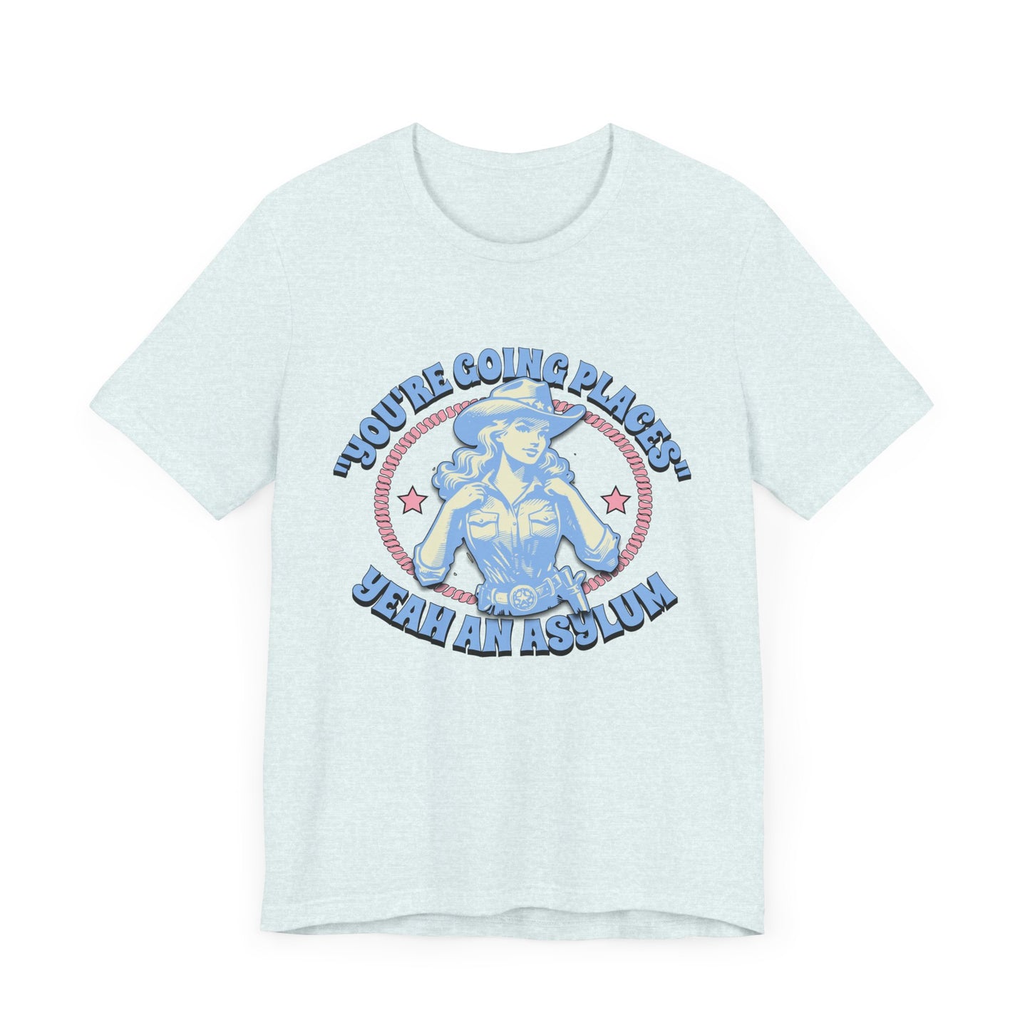 Cowgirl Sarcasm - You're Going Places Tee Unisex Jersey Short Sleeve Tee