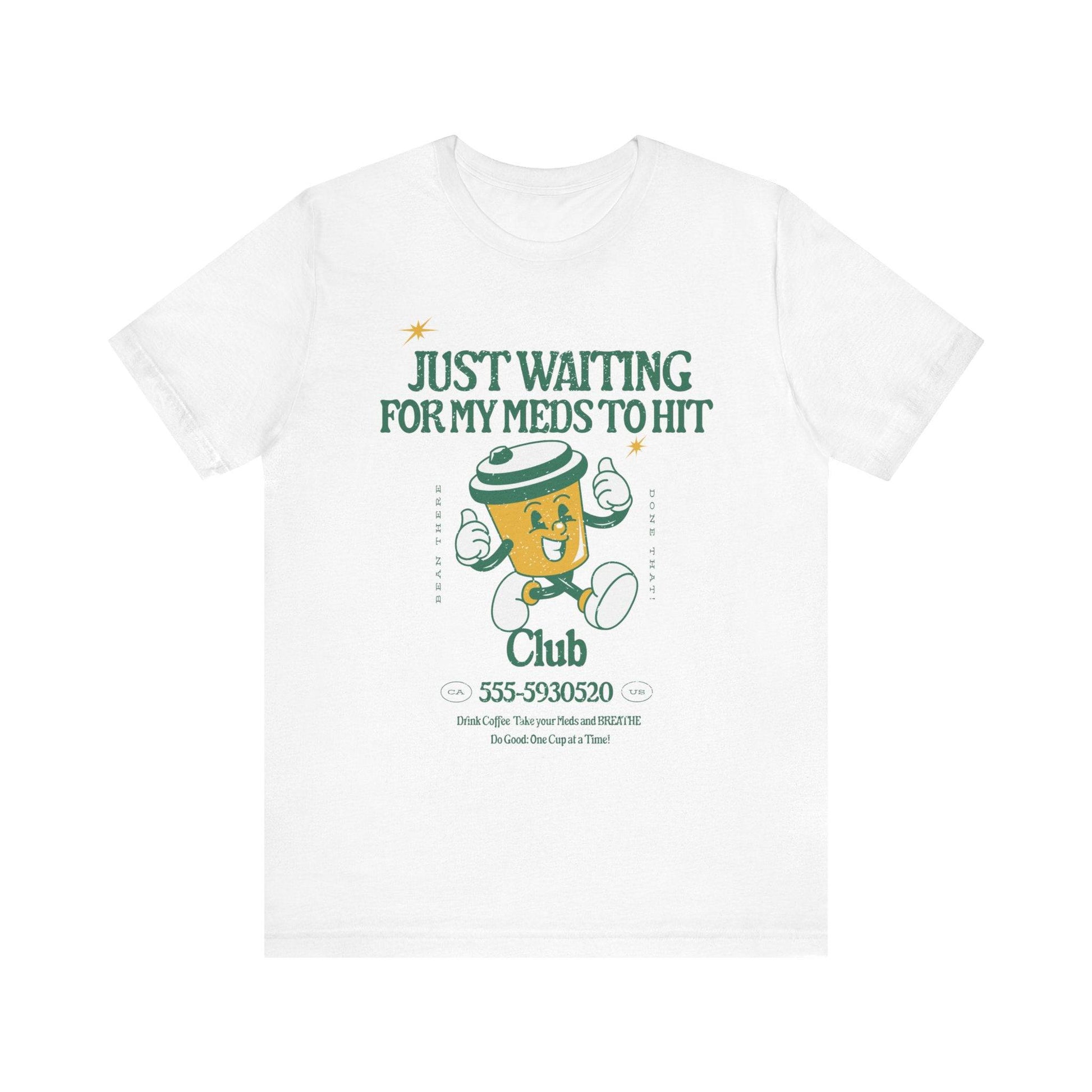Waiting for the Meds Tee - Its Fine, I Am Fine