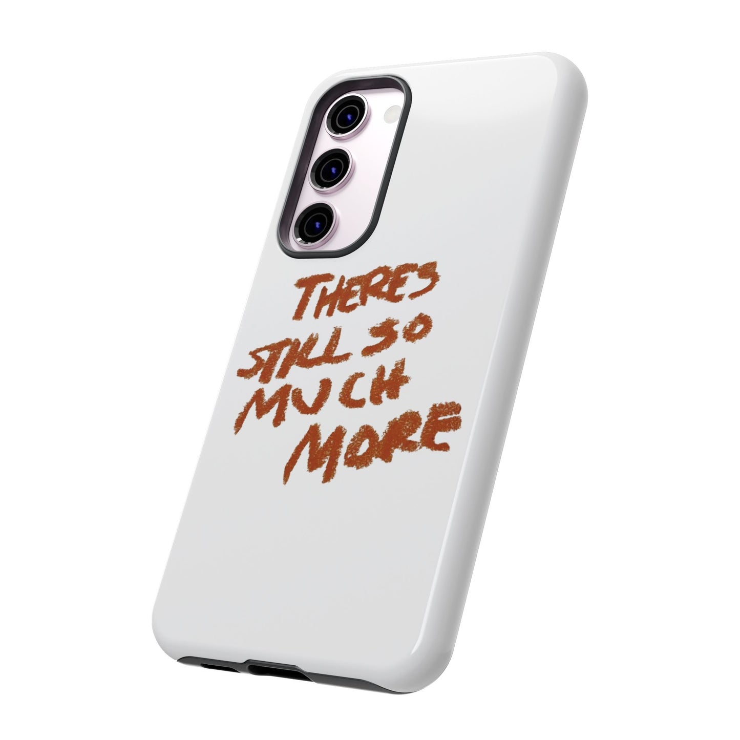 Embrace the Journey: 'There's Still So Much More' Inspiring Phone Case