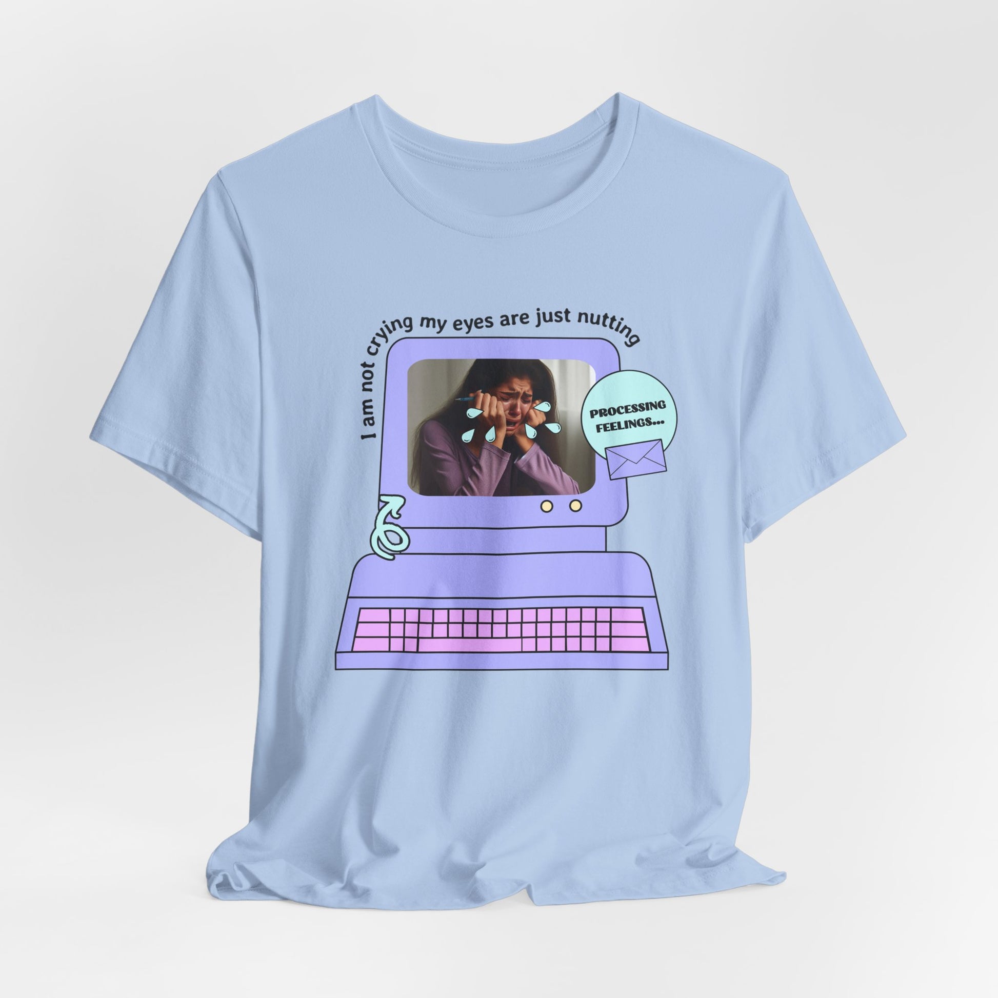 Funny Computer Graphic Tee - "I'm Not Crying, My Eyes Are Just Nutting" - Its Fine, I Am Fine