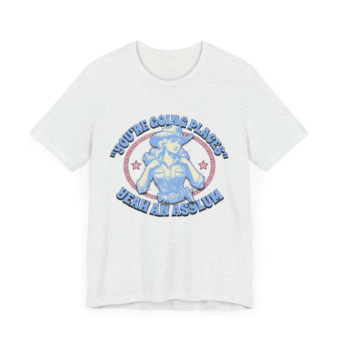 Cowgirl Sarcasm - You're Going Places Tee Unisex Jersey Short Sleeve Tee