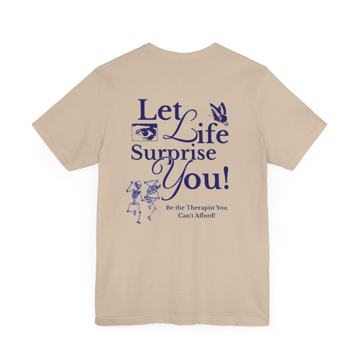 Let Life Surprise You Unisex Jersey Tee - Inspirational Therapy Humor Shirt