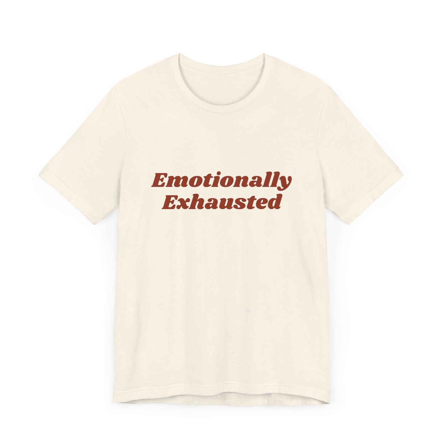 Emotionally Exhausted Tee, Casual Unisex T-Shirt, Gift for Friends, Mental Health Awareness, Funny Shirt, Everyday Wear, Relaxed Style