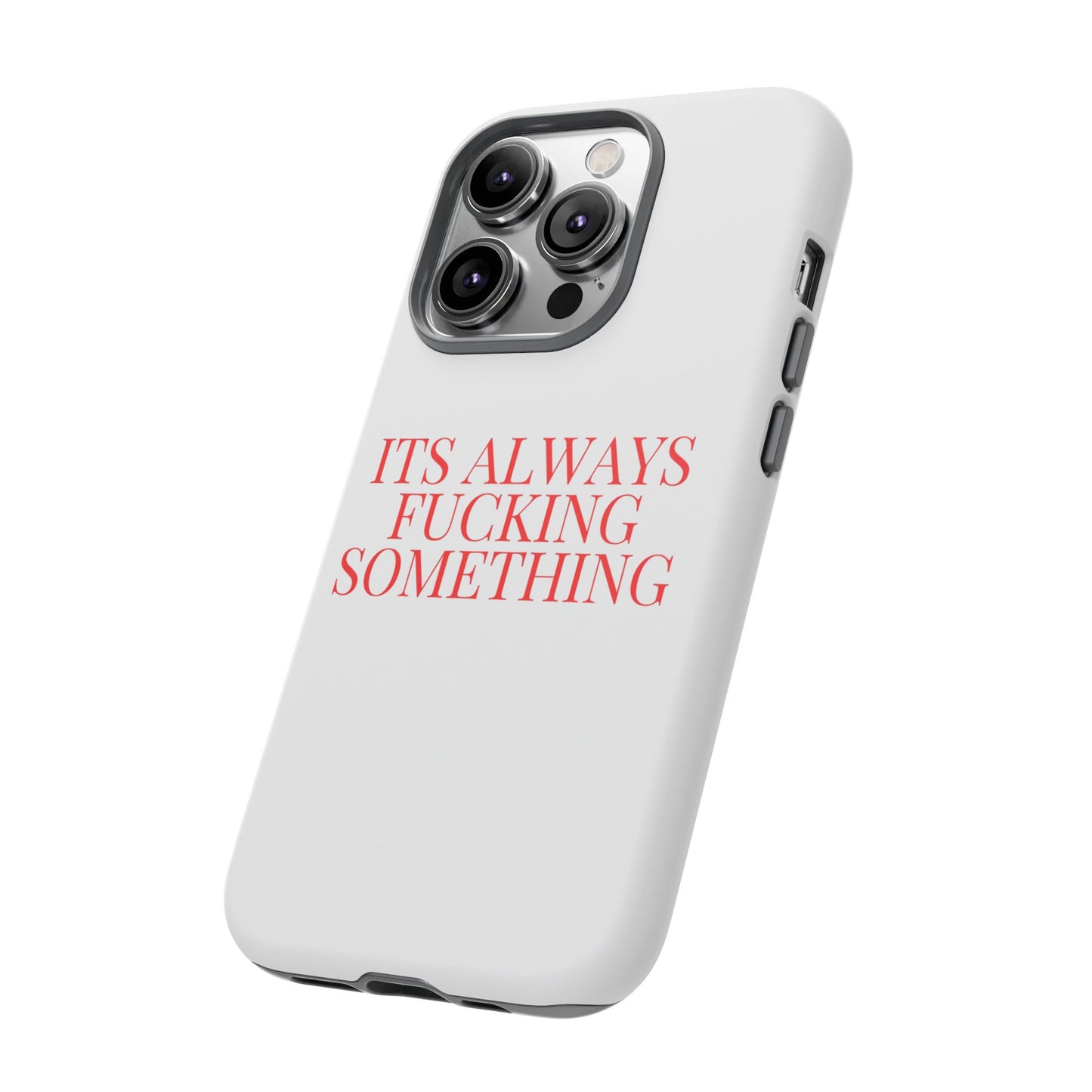 Its Always Something Tough Cases