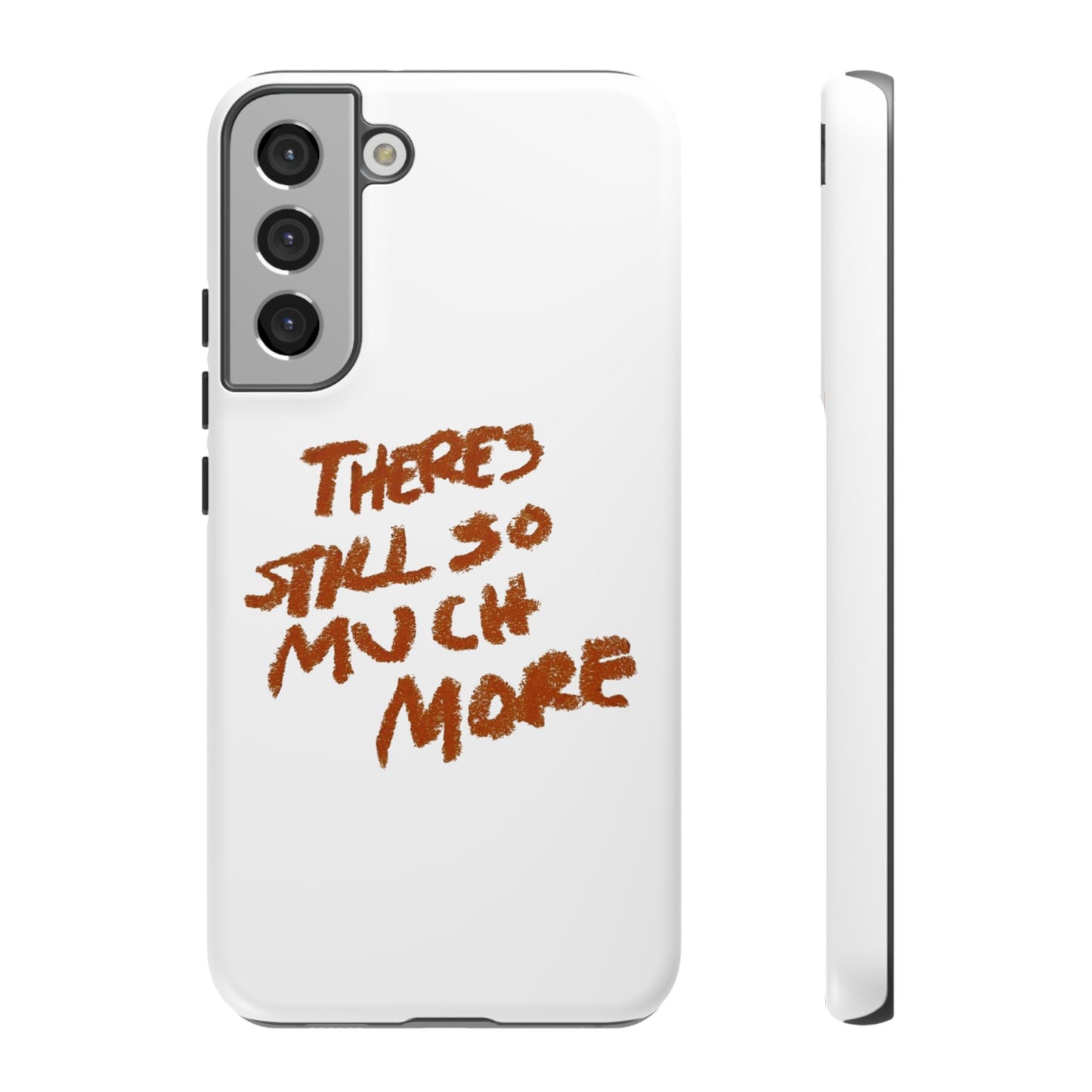 Embrace the Journey: 'There's Still So Much More' Inspiring Phone Case