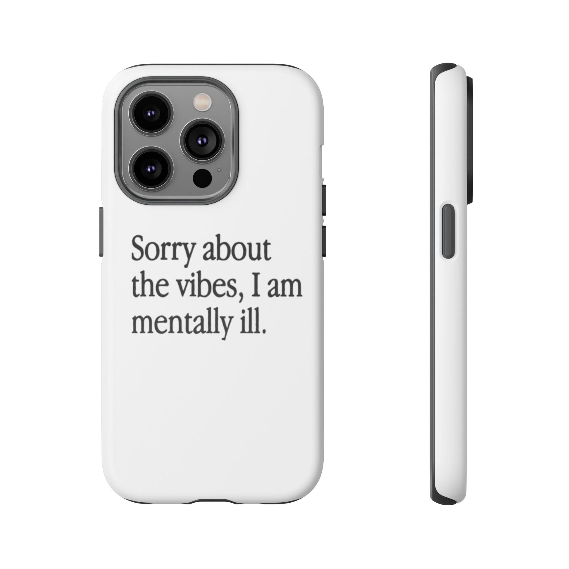 Sorry About The Vibes Mental Health Phone Case, I Am Mentally Ill, Funny Gift, Self-Care Accessory, Anxiety Support, Smartphone Cover - Its Fine, I Am Fine
