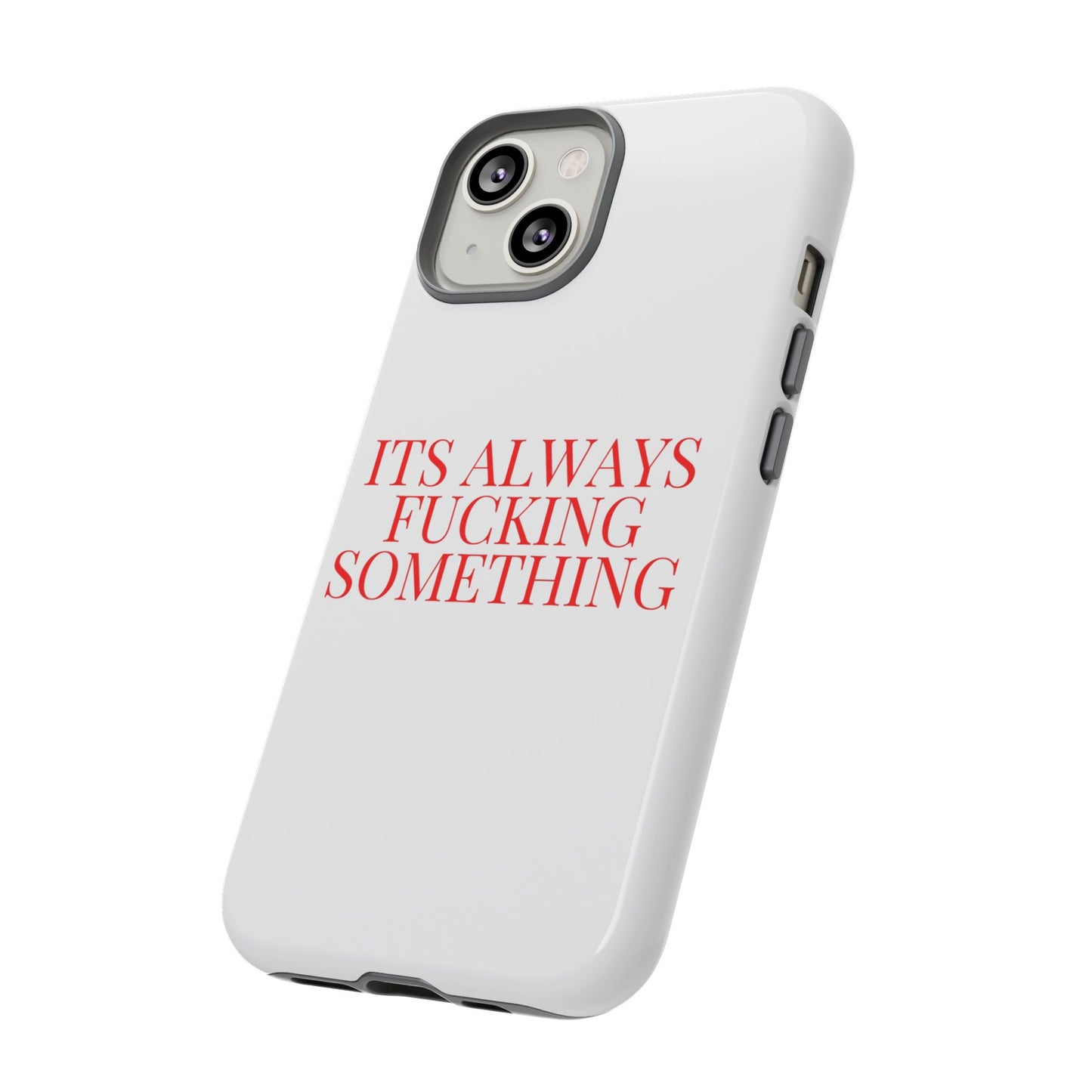 Its Always Something Tough Cases