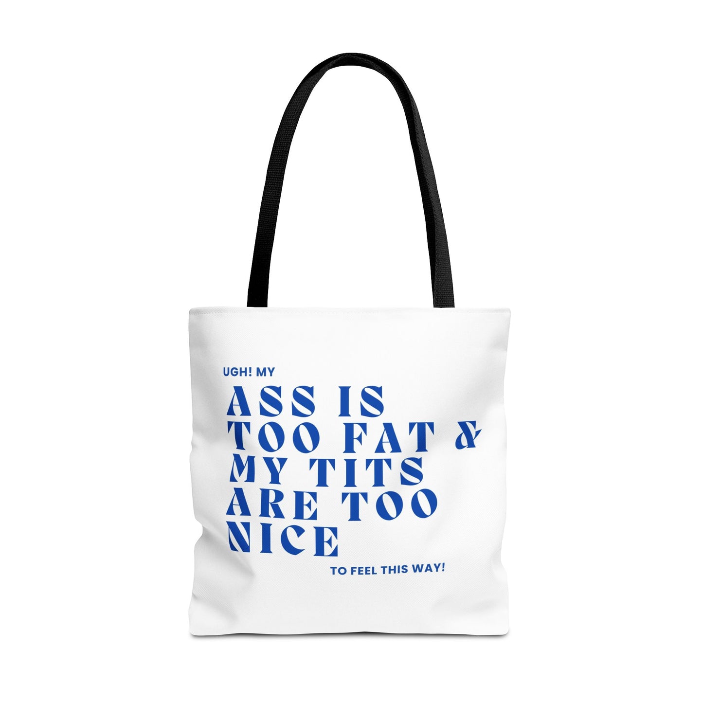 Funny Quote Tote Bag - UGH! My ASS is Too Fat & My TITS are Too Nice - Perfect for Gym, Beach, Shopping, Birthday Gift, Humorous Bag