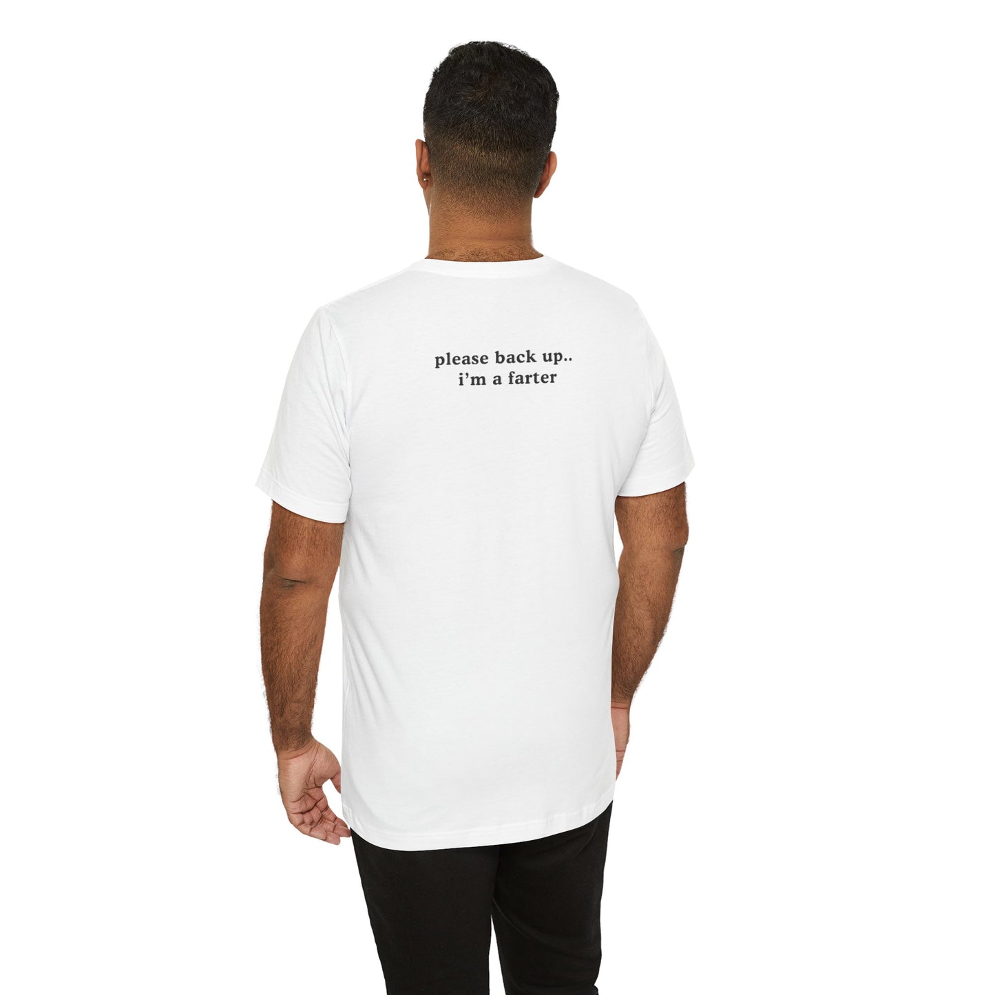 Funny Unisex Jersey Short Sleeve Tee - "Please Back Up.. I'm a Farter" - Humorous Gift for Friends