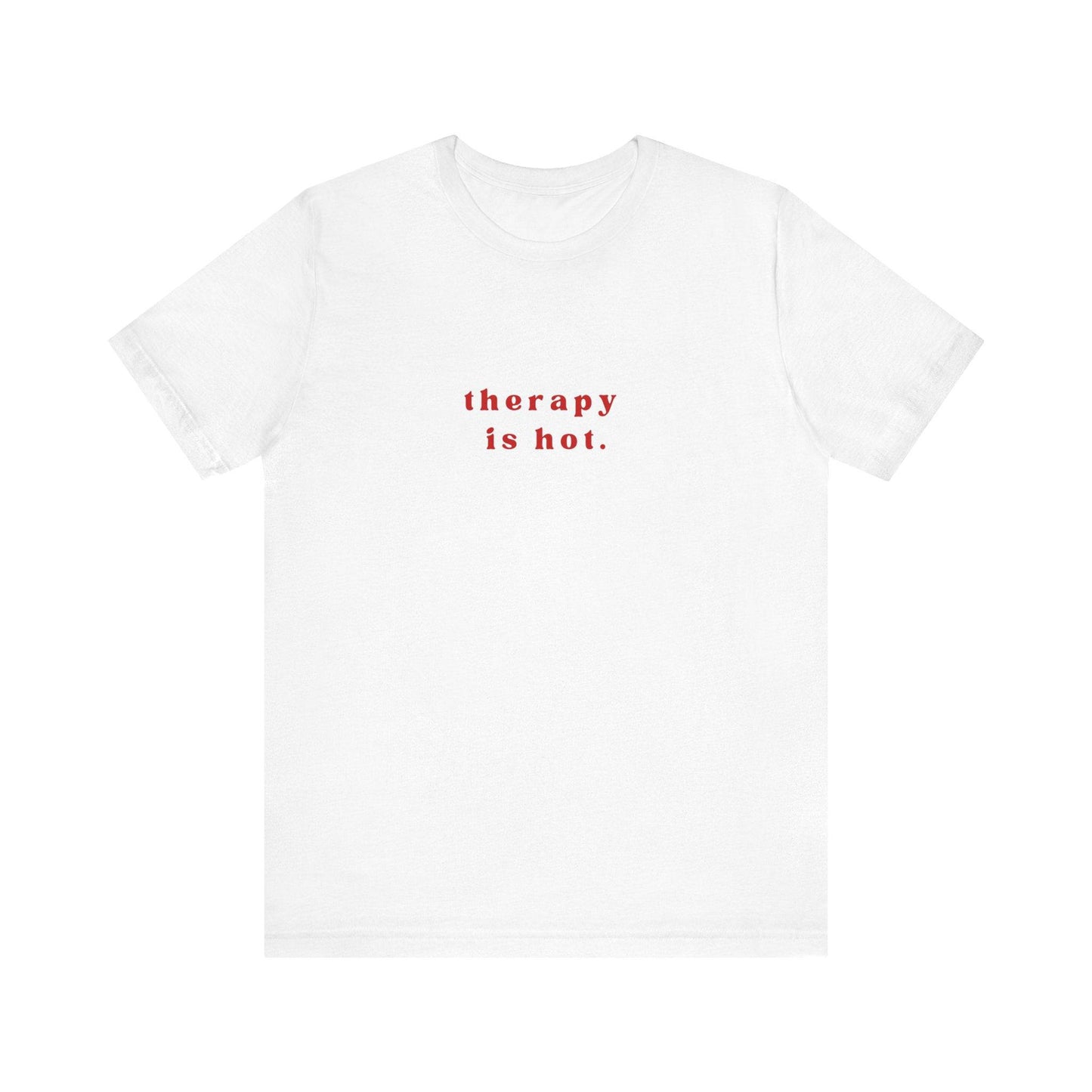 Therapy is Hot Unisex Tee, Mental Health Awareness Shirt, Self-Care Apparel, Funny Casual Wear Gift, Unisex Jersey Short Sleeve Tee - Its Fine, I Am Fine
