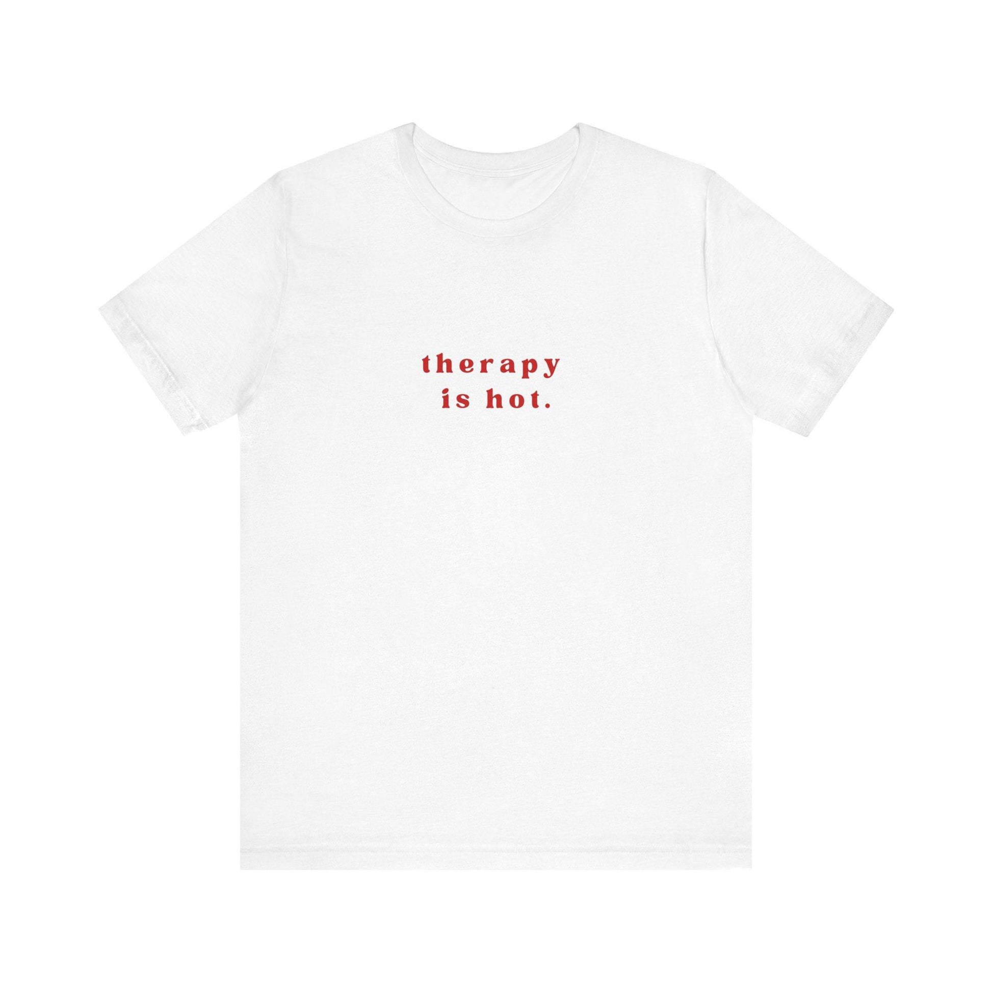 Therapy is Hot Unisex Tee, Mental Health Awareness Shirt, Self-Care Apparel, Funny Casual Wear Gift, Unisex Jersey Short Sleeve Tee - Its Fine, I Am Fine