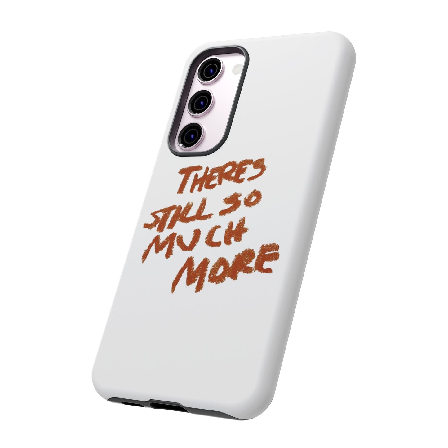Embrace the Journey: 'There's Still So Much More' Inspiring Phone Case