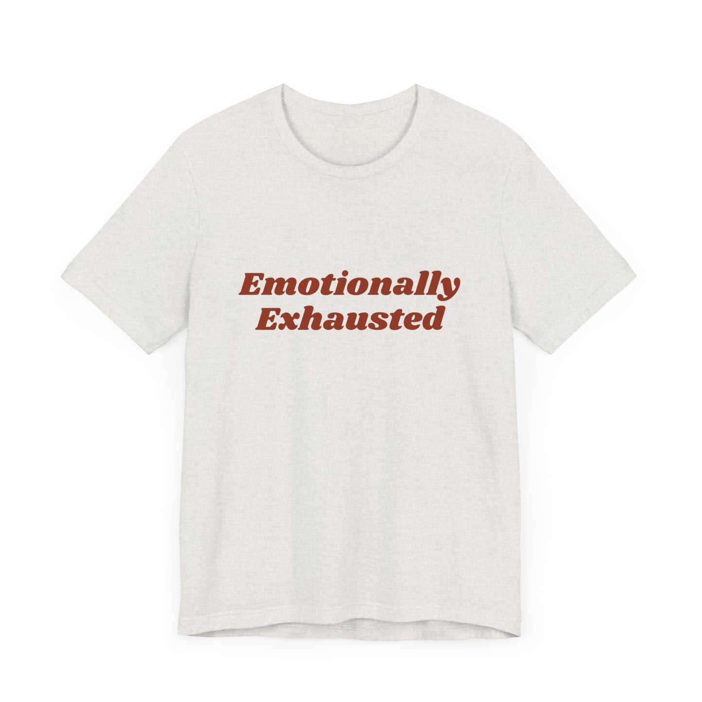 Emotionally Exhausted Tee, Casual Unisex T-Shirt, Gift for Friends, Mental Health Awareness, Funny Shirt, Everyday Wear, Relaxed Style