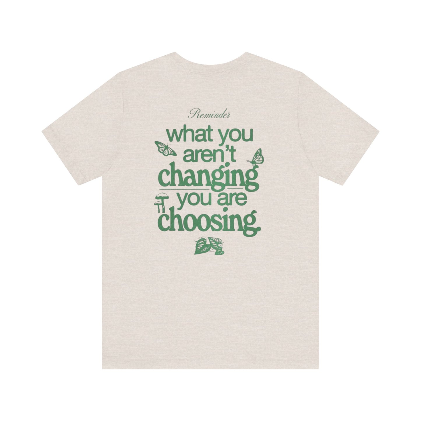 Inspirational Unisex Jersey Tee - "Reminder: What You Aren't Changing, You Are Choosing" - Its Fine, I Am Fine