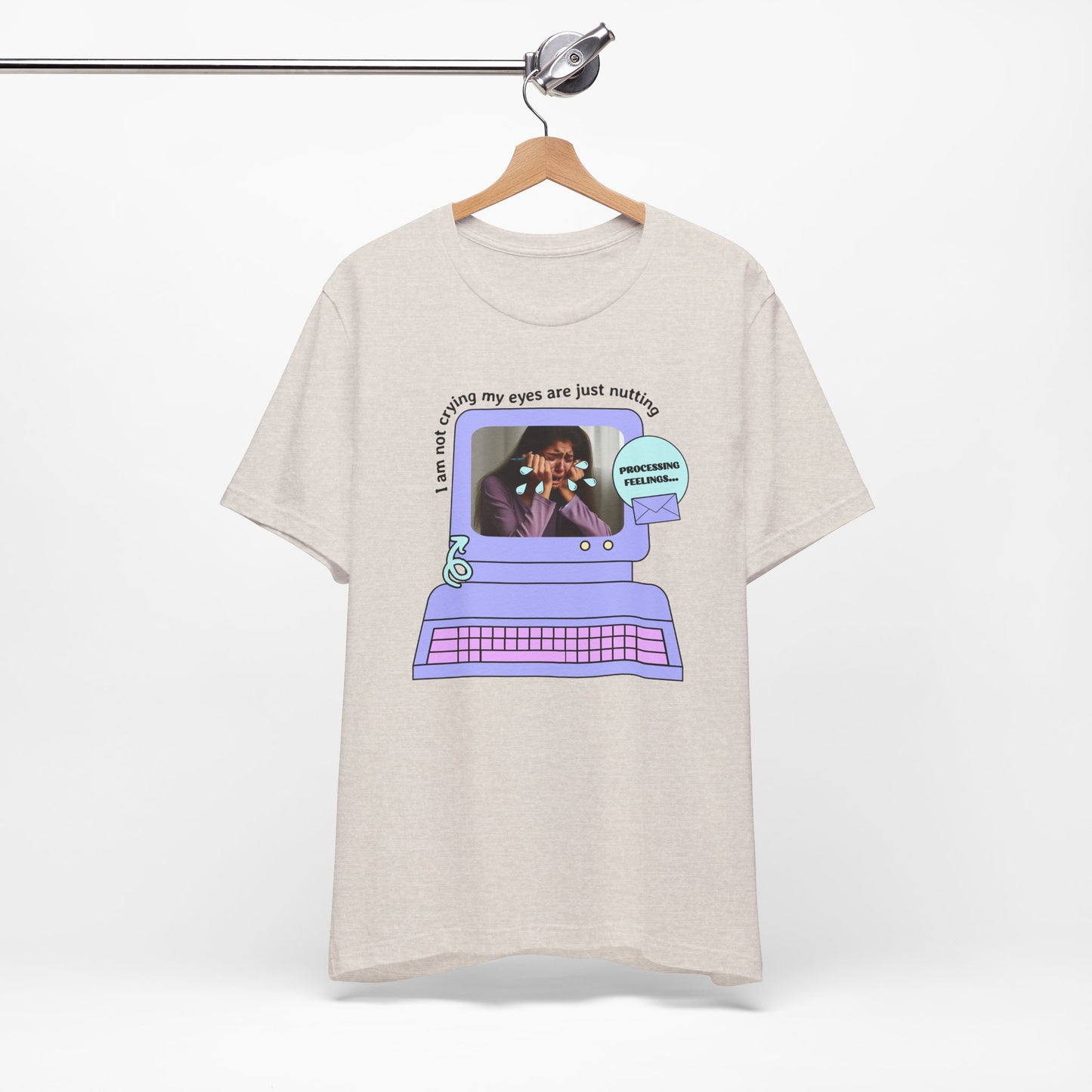 Funny Computer Graphic Tee - "I'm Not Crying, My Eyes Are Just Nutting" - Its Fine, I Am Fine