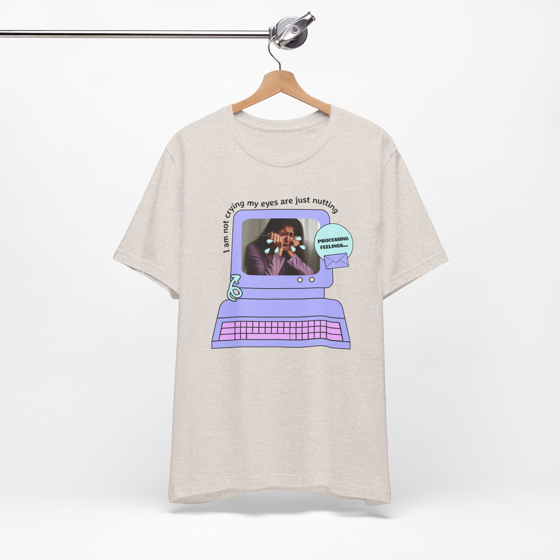 Funny Computer Graphic Tee - "I'm Not Crying, My Eyes Are Just Nutting" - Its Fine, I Am Fine