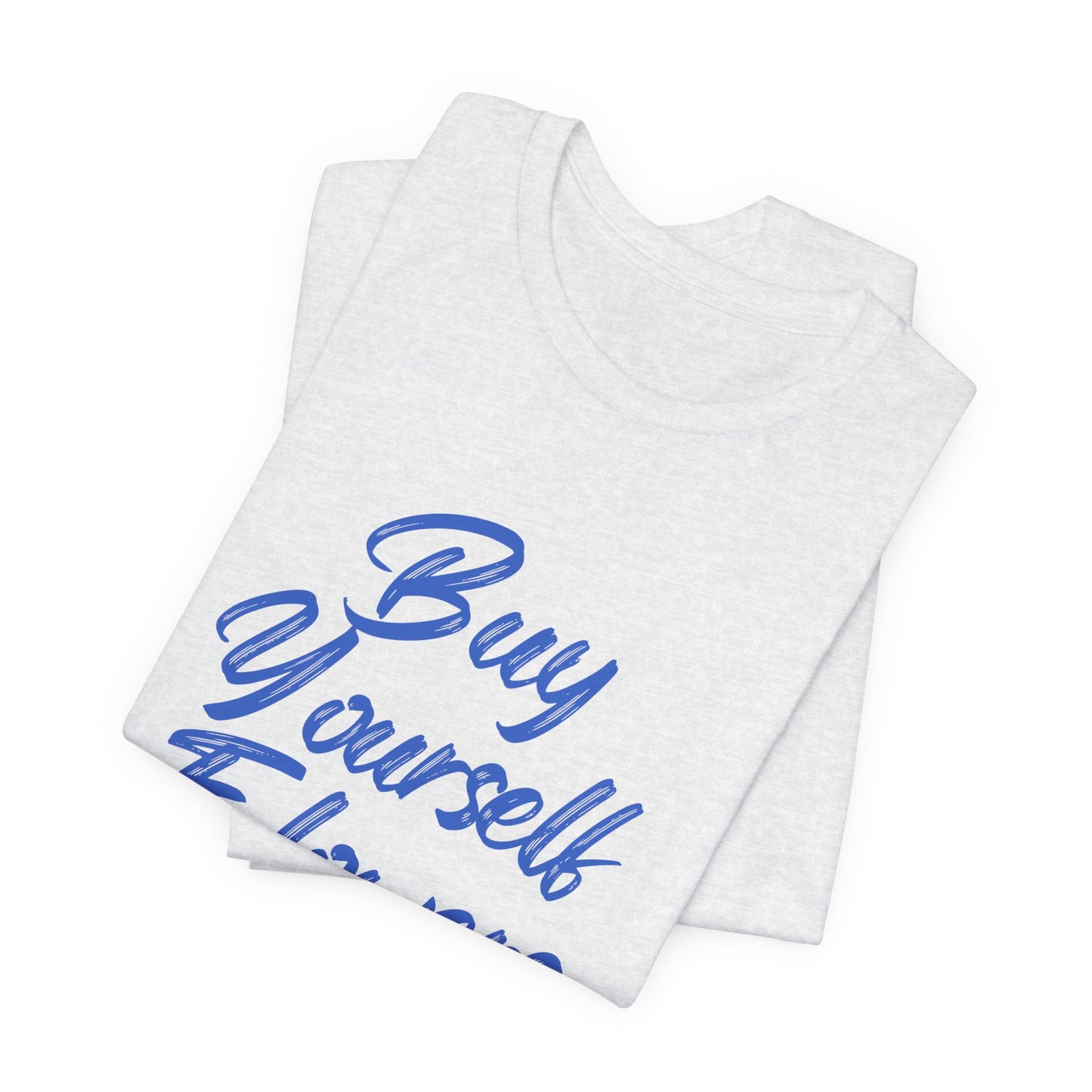 Inspirational Graphic Tee - "Buy Yourself Flowers" Unisex Jersey Short Sleeve Tee