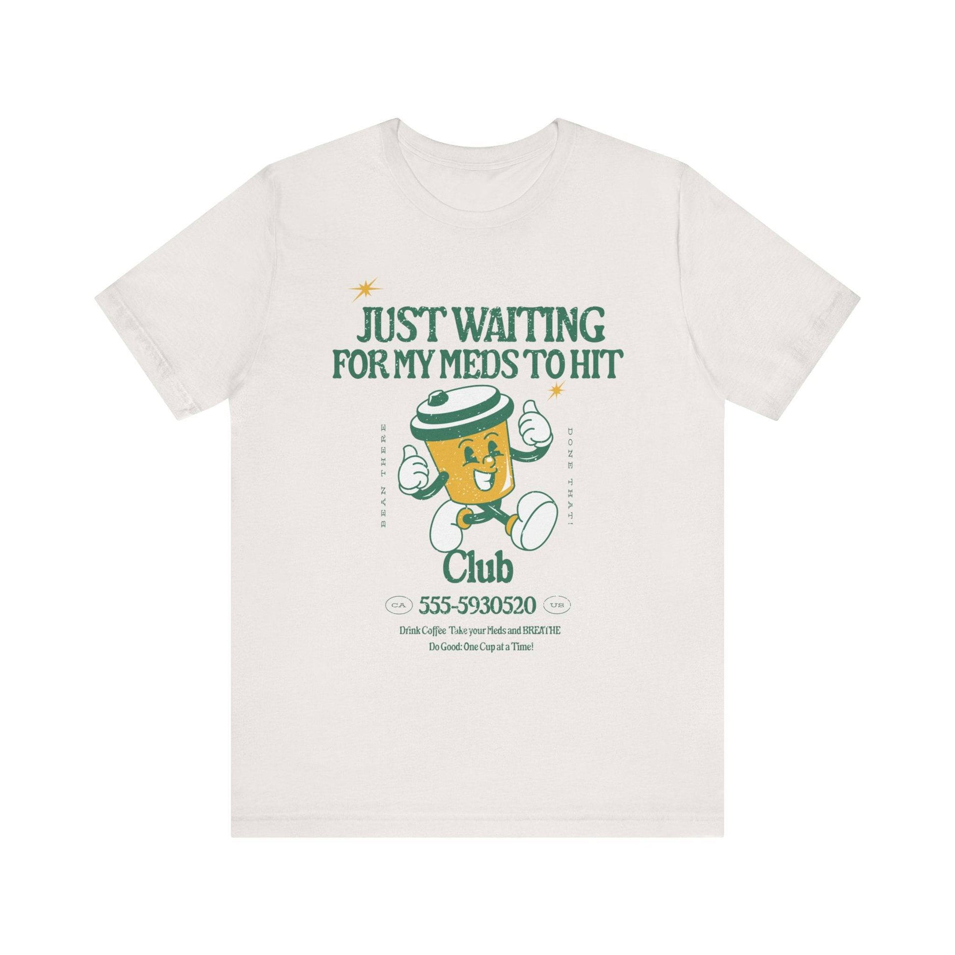 Waiting for the Meds Tee - Its Fine, I Am Fine