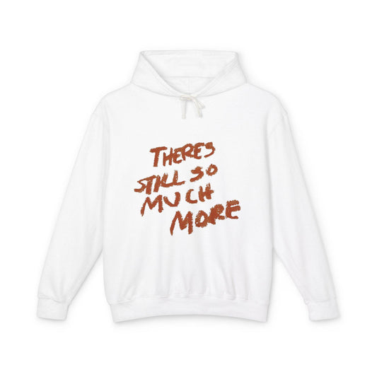 Theres So Much More Unisex Lightweight Hooded Sweatshirt - Its Fine, I Am Fine
