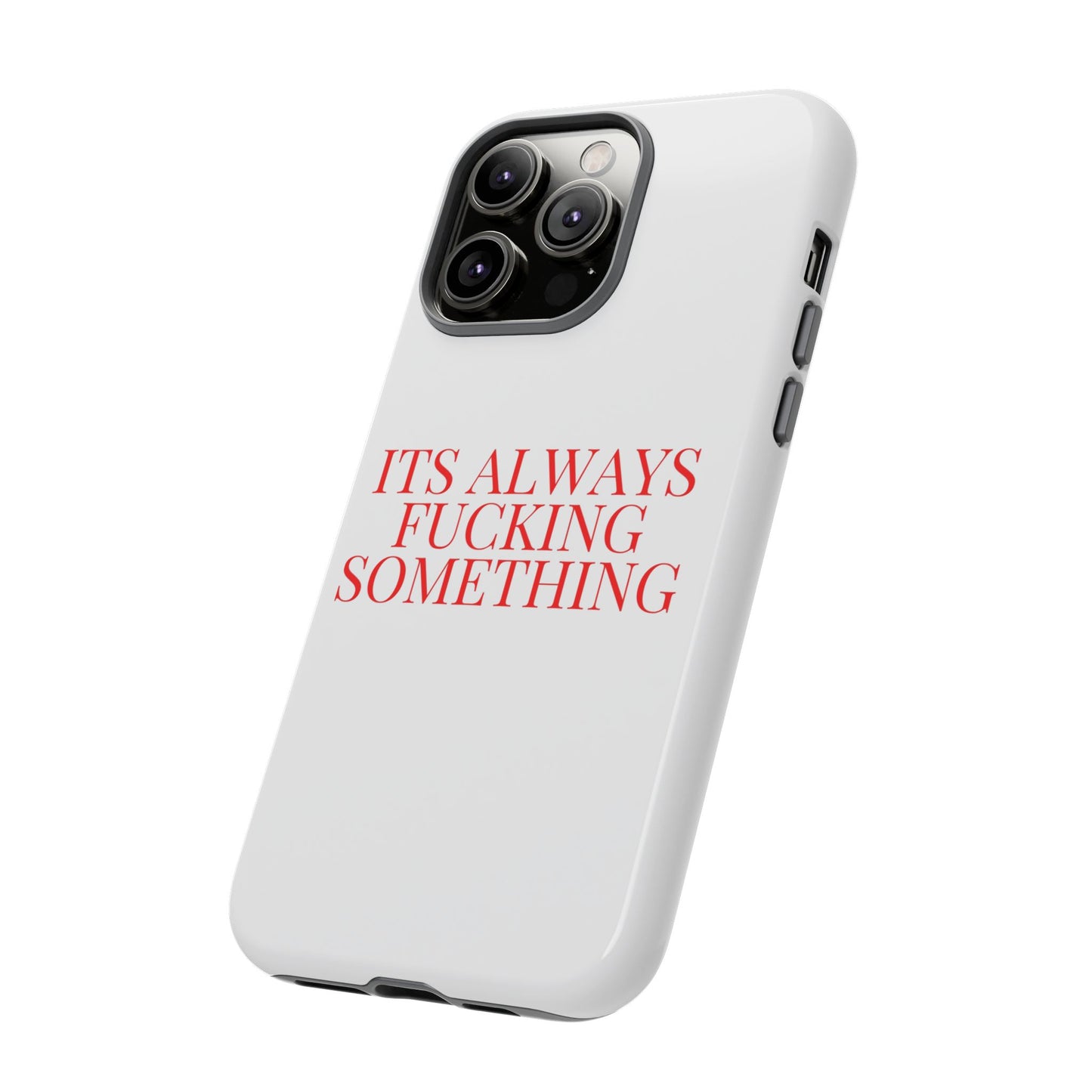 Its Always Something Tough Cases