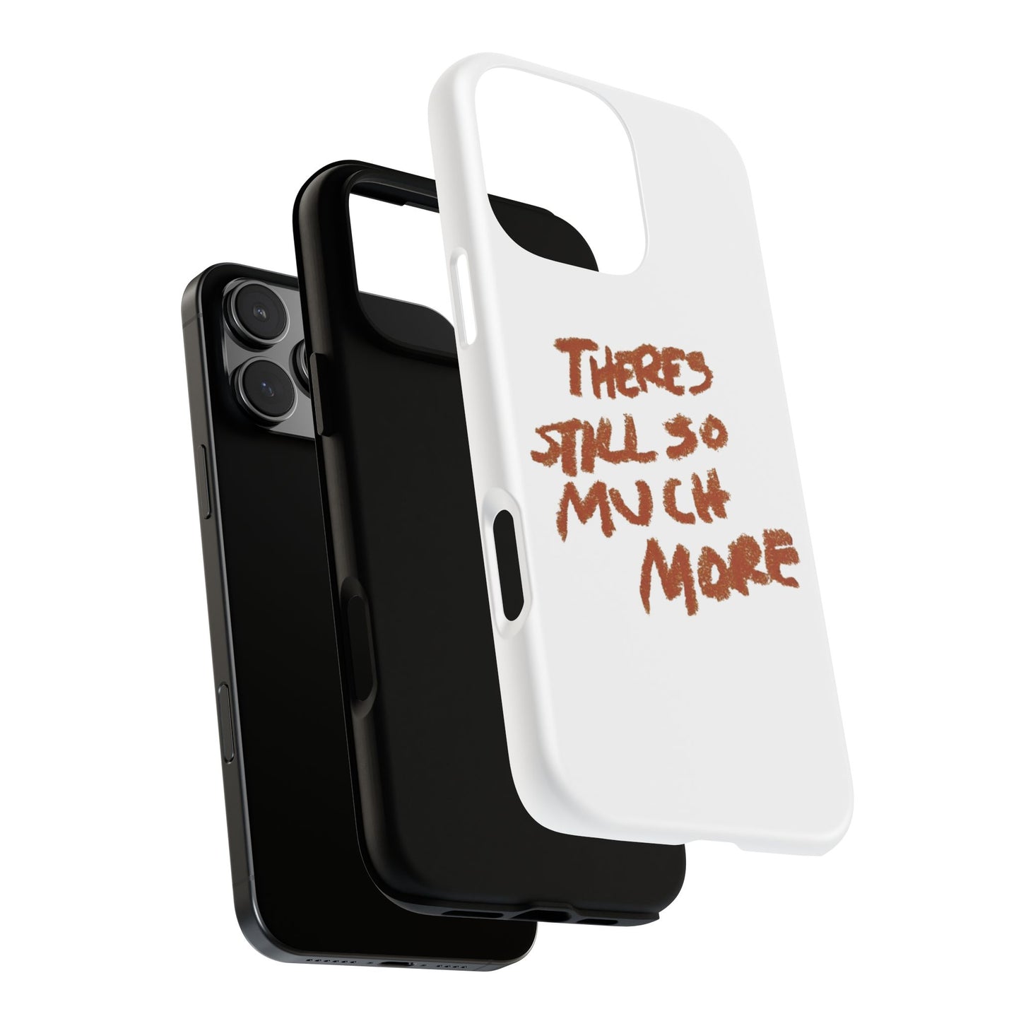 Embrace the Journey: 'There's Still So Much More' Inspiring Phone Case