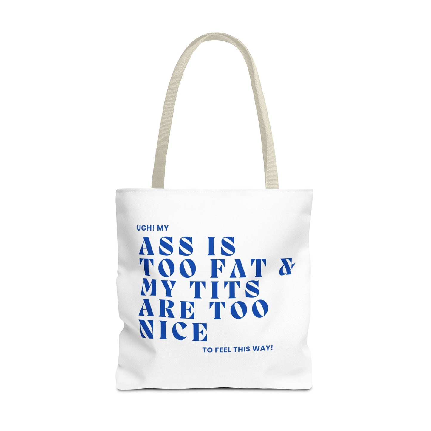 Funny Quote Tote Bag - UGH! My ASS is Too Fat & My TITS are Too Nice - Perfect for Gym, Beach, Shopping, Birthday Gift, Humorous Bag