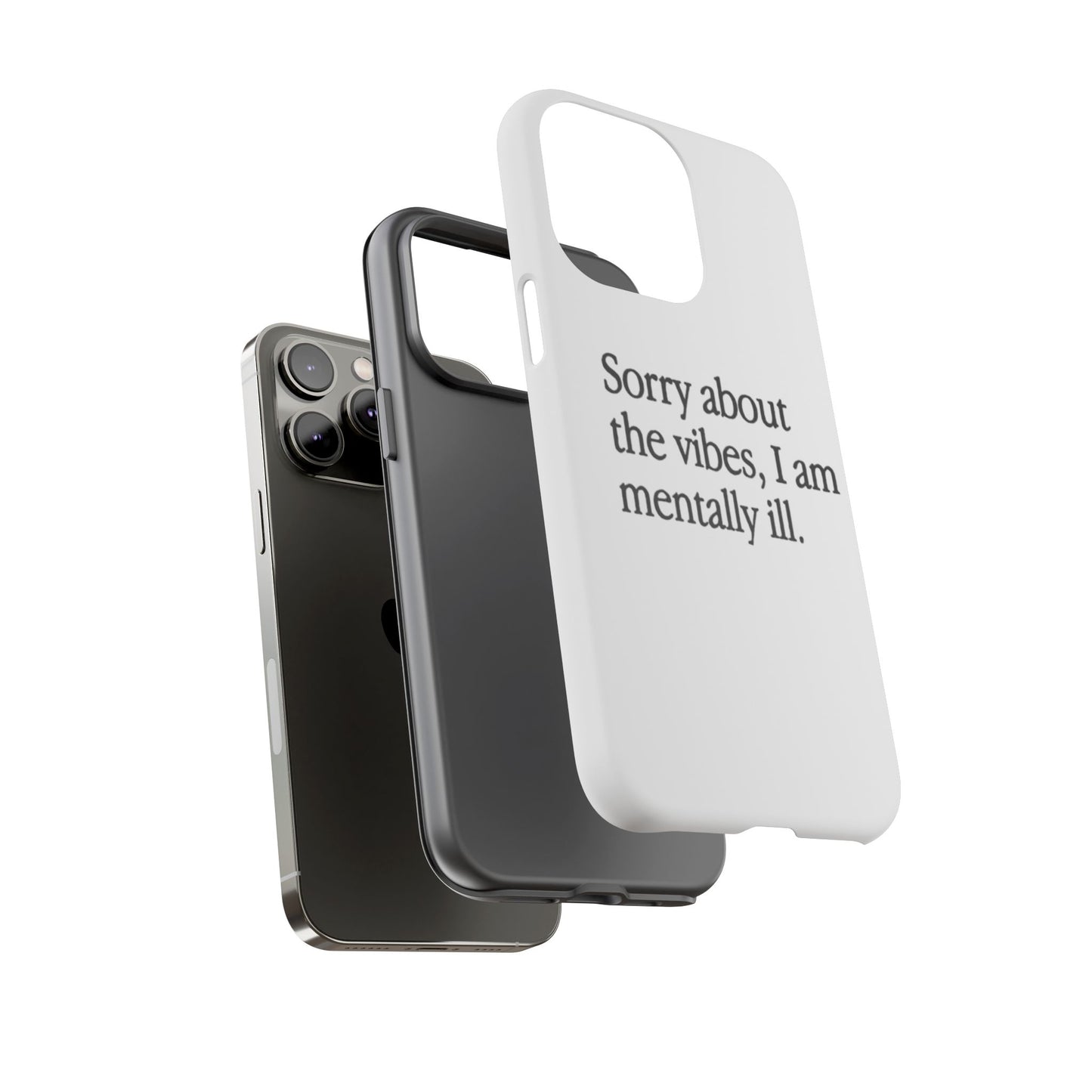 Sorry About The Vibes Mental Health Phone Case, I Am Mentally Ill, Funny Gift, Self-Care Accessory, Anxiety Support, Smartphone Cover