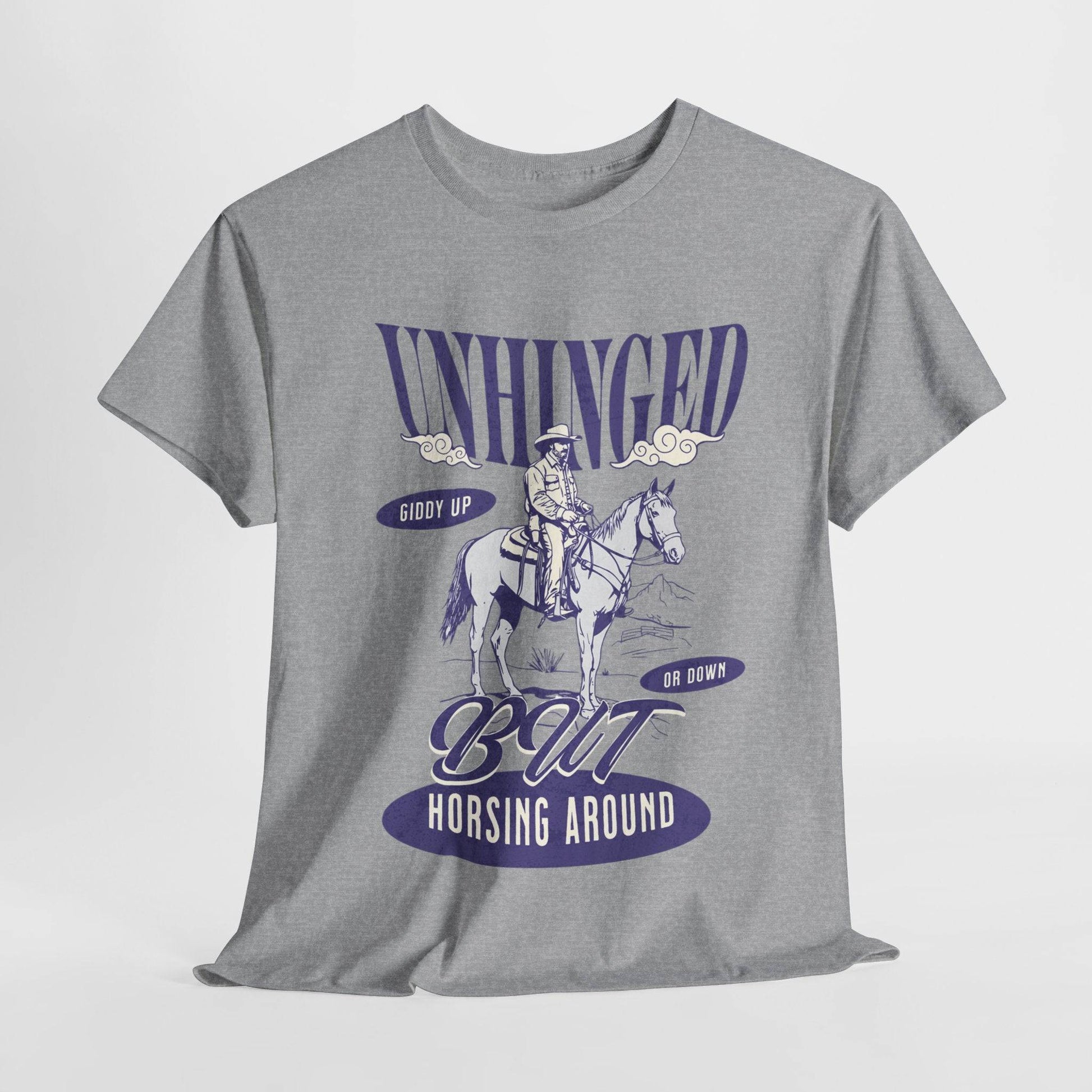 Unisex Heavy Cotton Tee – Funny Western ‘Unhinged But Horsing Around’ Cowboy Shirt - Its Fine, I Am Fine