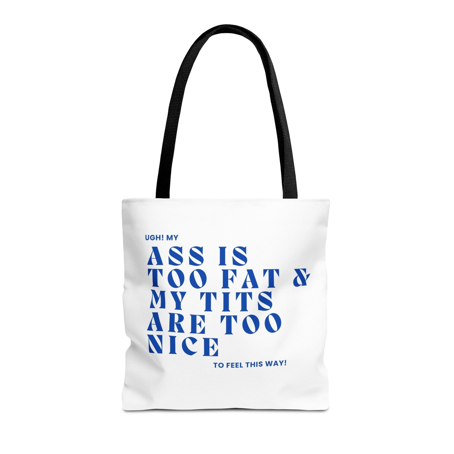 Funny Quote Tote Bag - UGH! My ASS is Too Fat & My TITS are Too Nice - Perfect for Gym, Beach, Shopping, Birthday Gift, Humorous Bag