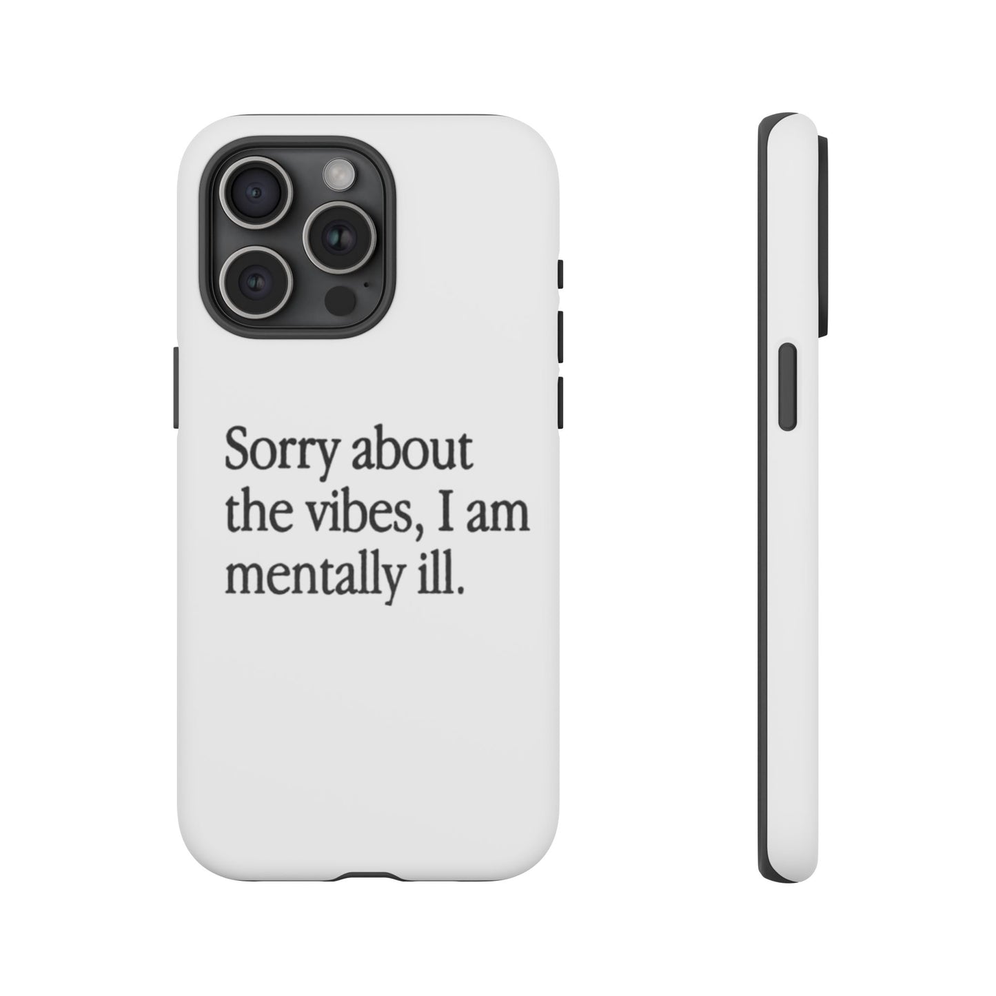 Sorry About The Vibes Mental Health Phone Case, I Am Mentally Ill, Funny Gift, Self-Care Accessory, Anxiety Support, Smartphone Cover