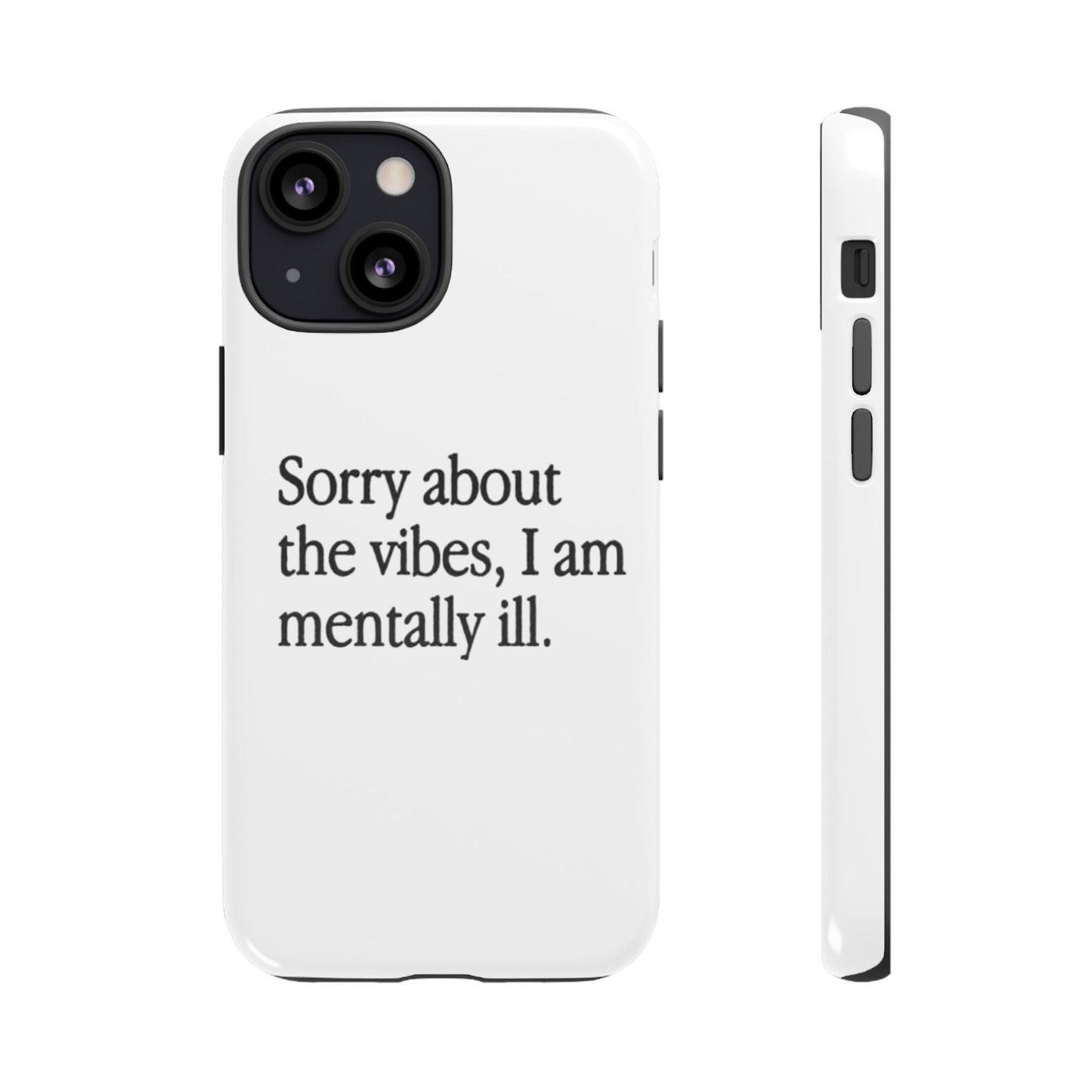 Sorry About The Vibes Mental Health Phone Case, I Am Mentally Ill, Funny Gift, Self-Care Accessory, Anxiety Support, Smartphone Cover